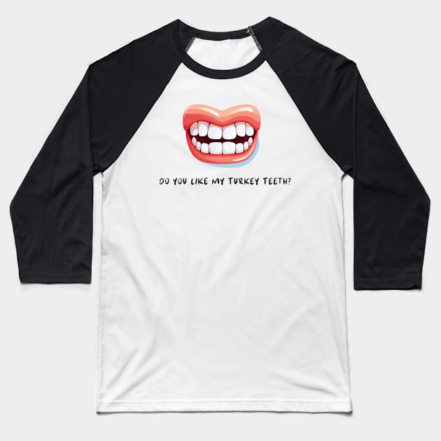 Do You Like My Turkey Teeth? Baseball T-Shirt by We Rowdy
